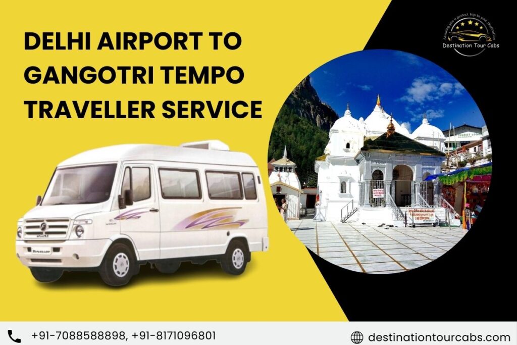 Delhi Airport to Gangotri Tempo Traveller Service