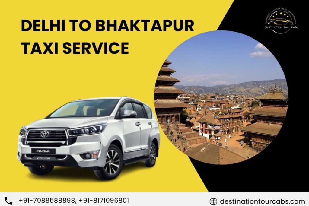 Delhi to Bhaktapur Taxi Service