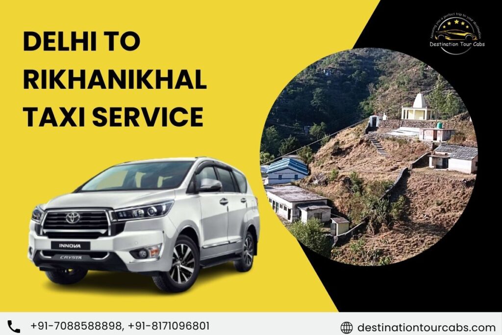 Delhi to Rikhanikhal Taxi Service