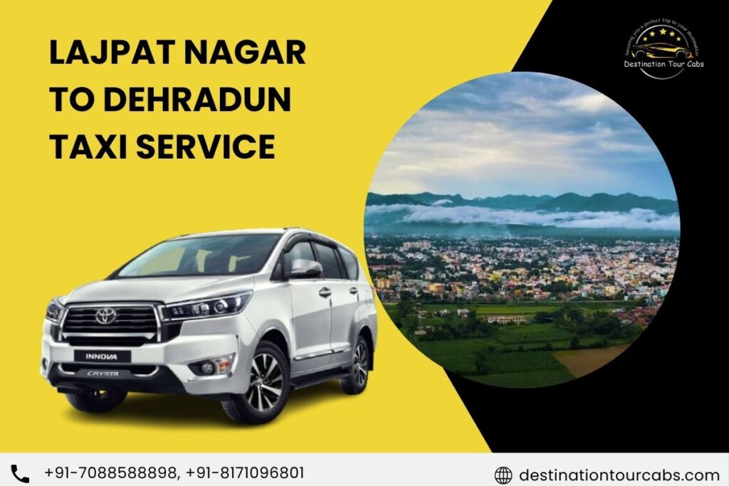 Lajpat Nagar to Dehradun Taxi Service