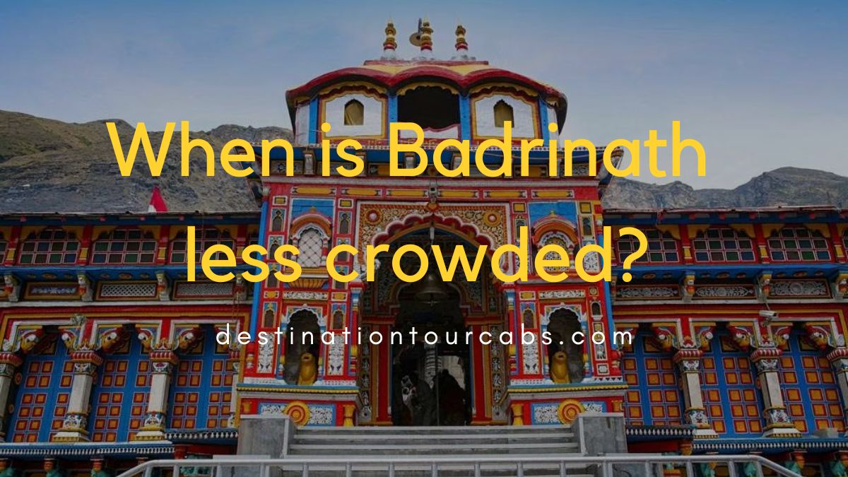 When is Badrinath less crowded