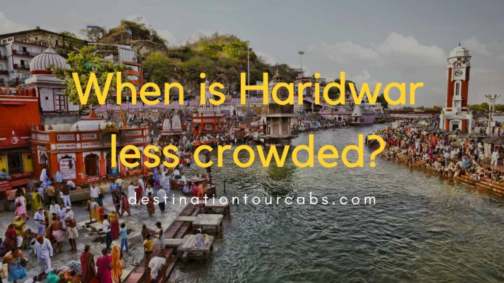When is Haridwar less crowded
