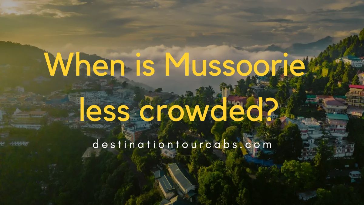 When is Mussoorie less crowded