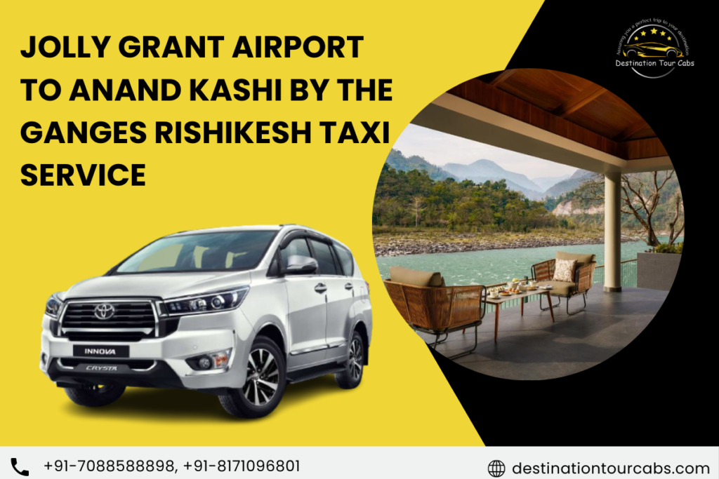 Jolly Grant Airport to Anand Kashi by the Ganges Rishikesh taxi Service