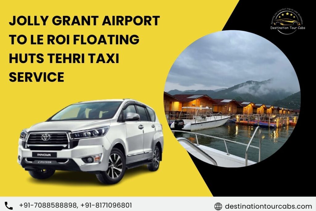 Jolly Grant Airport to Le ROI floating Huts Tehri taxi Service