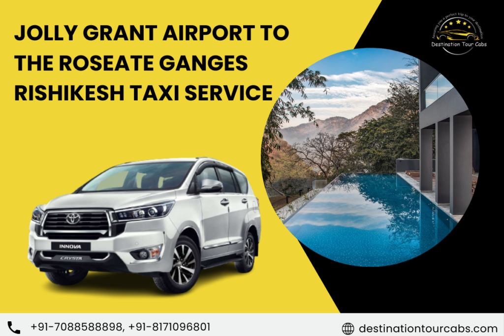 Jolly Grant Airport to The Roseate Ganges Rishikesh taxi Service