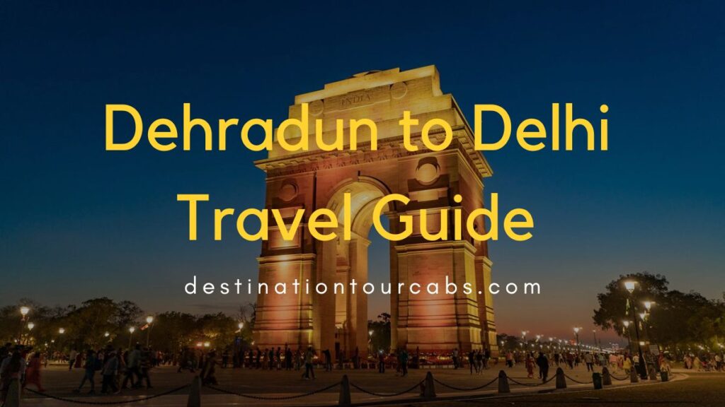 Dehradun to Delhi Travel Guide