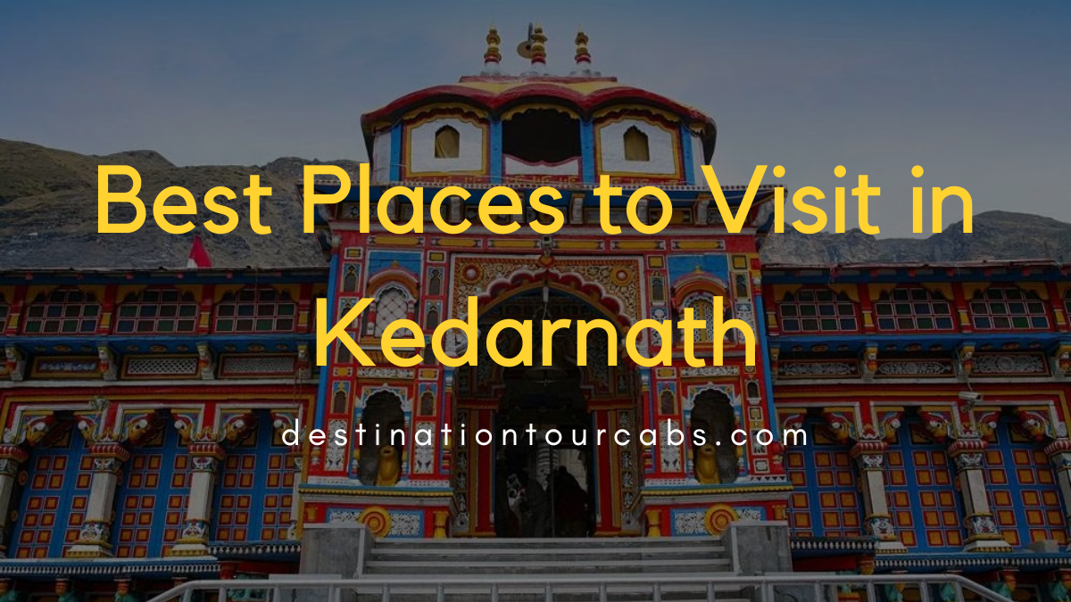 Best Places to Visit in Kedarnath