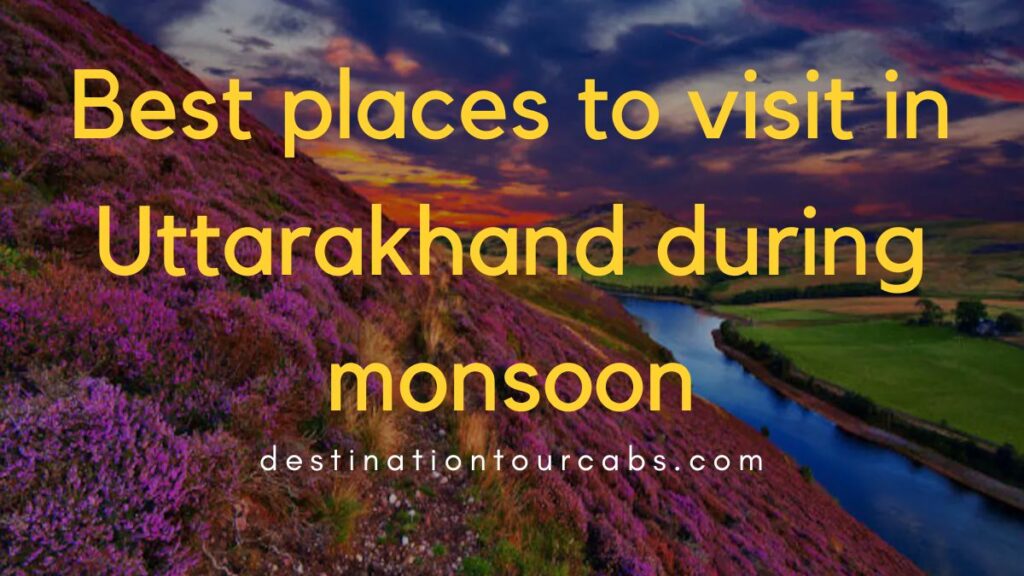 best places to visit in Uttarakhand during monsoon