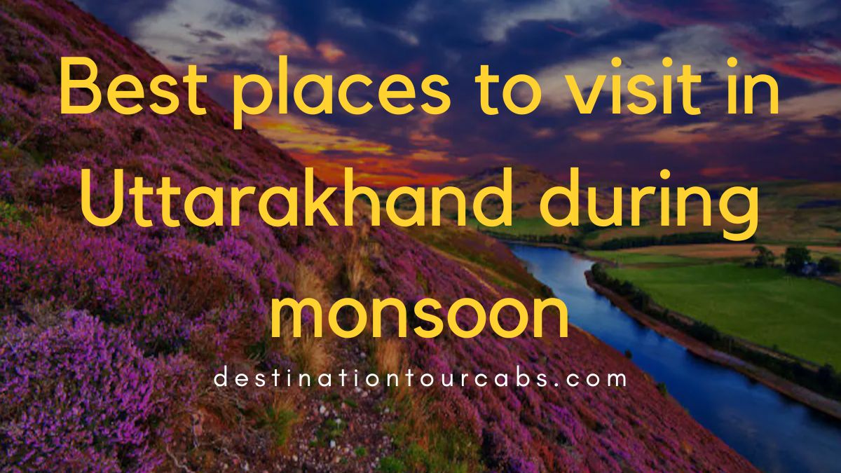 best places to visit in Uttarakhand during monsoon