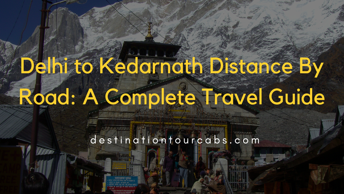 Delhi to Kedarnath Distance By Road