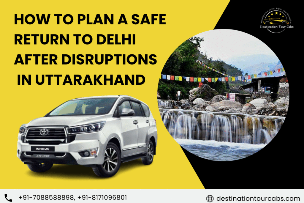 How to Plan a Safe Return to Delhi After Disruptions in Uttarakhand