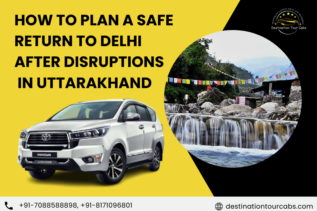How to Plan a Safe Return to Delhi After Disruptions in Uttarakhand