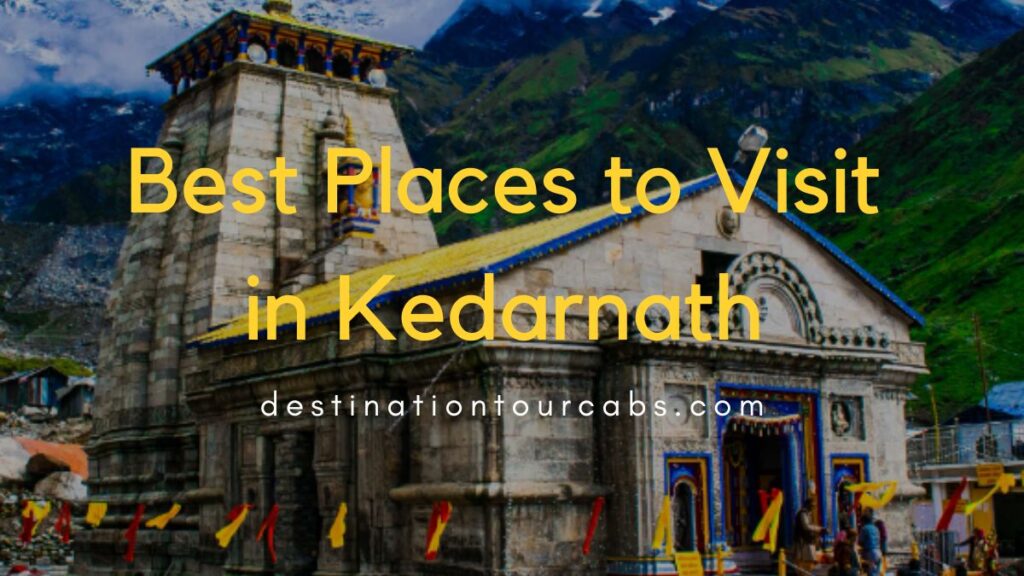 Best Places to Visit in Kedarnath